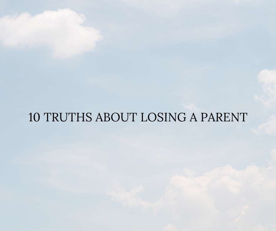 10 Truths About Losing A Parent